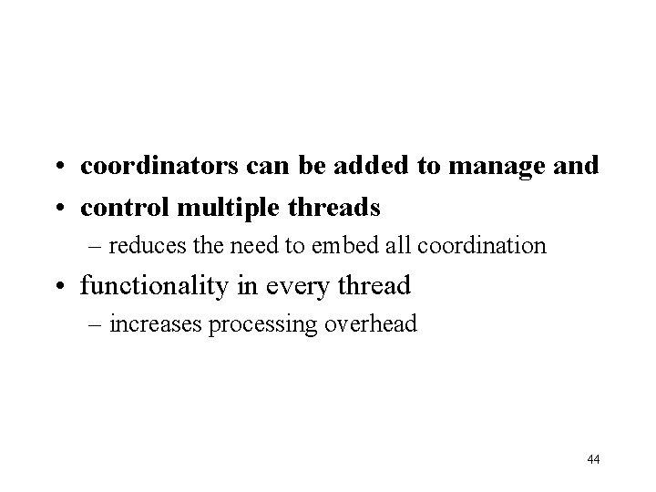  • coordinators can be added to manage and • control multiple threads –