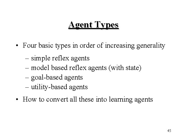 Agent Types • Four basic types in order of increasing generality – simple reflex