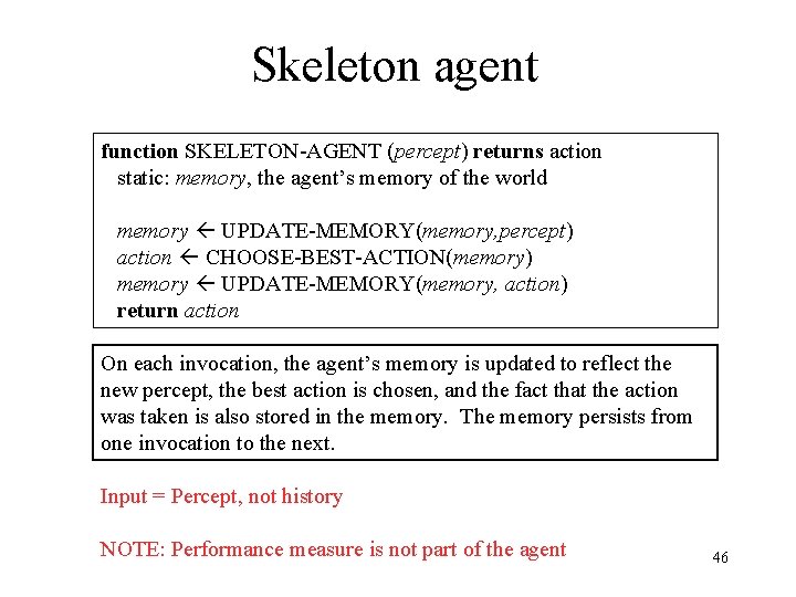 Skeleton agent function SKELETON-AGENT (percept) returns action static: memory, the agent’s memory of the