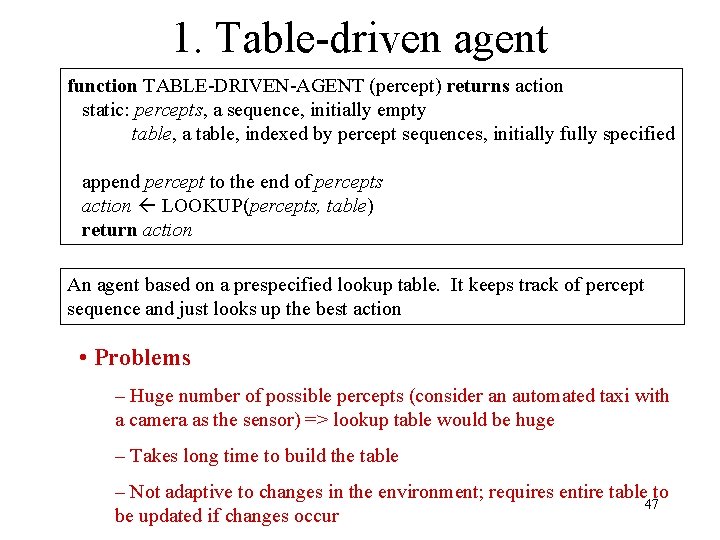 1. Table-driven agent function TABLE-DRIVEN-AGENT (percept) returns action static: percepts, a sequence, initially empty