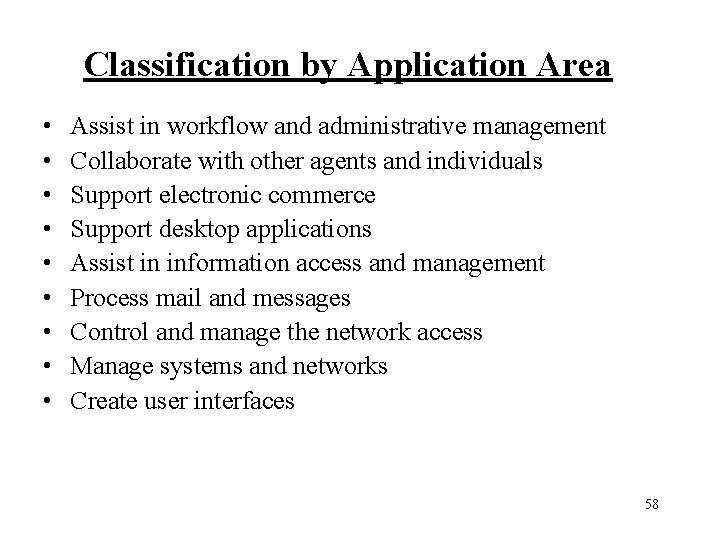 Classification by Application Area • • • Assist in workflow and administrative management Collaborate