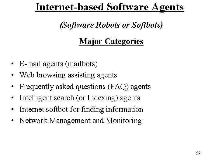 Internet-based Software Agents (Software Robots or Softbots) Major Categories • • • E-mail agents