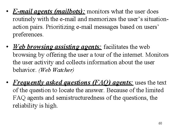  • E-mail agents (mailbots): monitors what the user does routinely with the e-mail