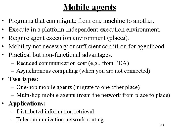 Mobile agents • • • Programs that can migrate from one machine to another.