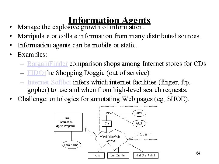  • • Information Agents Manage the explosive growth of information. Manipulate or collate