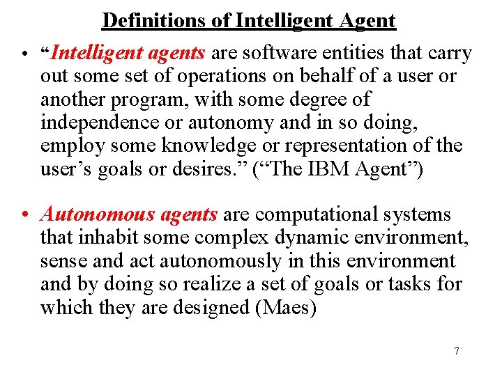 Definitions of Intelligent Agent • “Intelligent agents are software entities that carry out some
