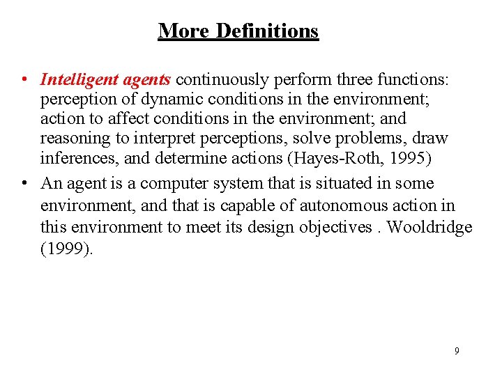 More Definitions • Intelligent agents continuously perform three functions: perception of dynamic conditions in