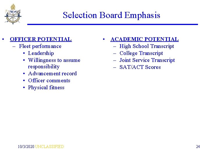 Selection Board Emphasis • OFFICER POTENTIAL – Fleet performance • Leadership • Willingness to