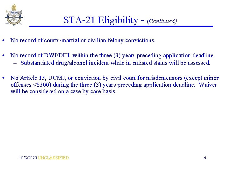 STA-21 Eligibility - (Continued) • No record of courts-martial or civilian felony convictions. •