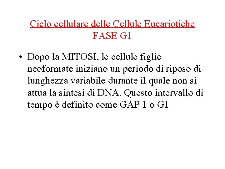 Ciclo cellulare delle Cellule Eucariotiche FASE G 1 • Dopo la MITOSI, le cellule