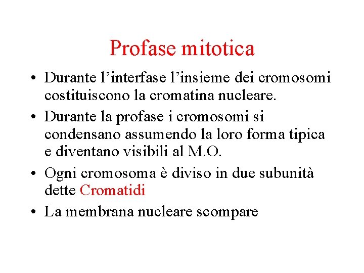 Profase mitotica • Durante l’interfase l’insieme dei cromosomi costituiscono la cromatina nucleare. • Durante