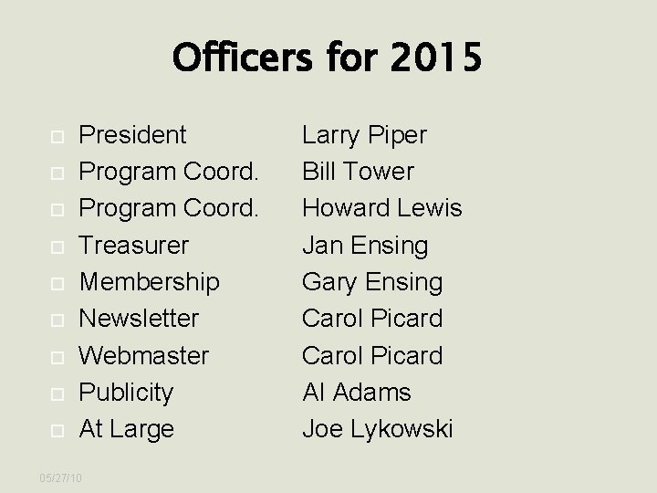 Officers for 2015 President Program Coord. Treasurer Membership Newsletter Webmaster Publicity At Large 05/27/10
