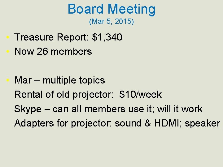 Board Meeting (Mar 5, 2015) • Treasure Report: $1, 340 • Now 26 members
