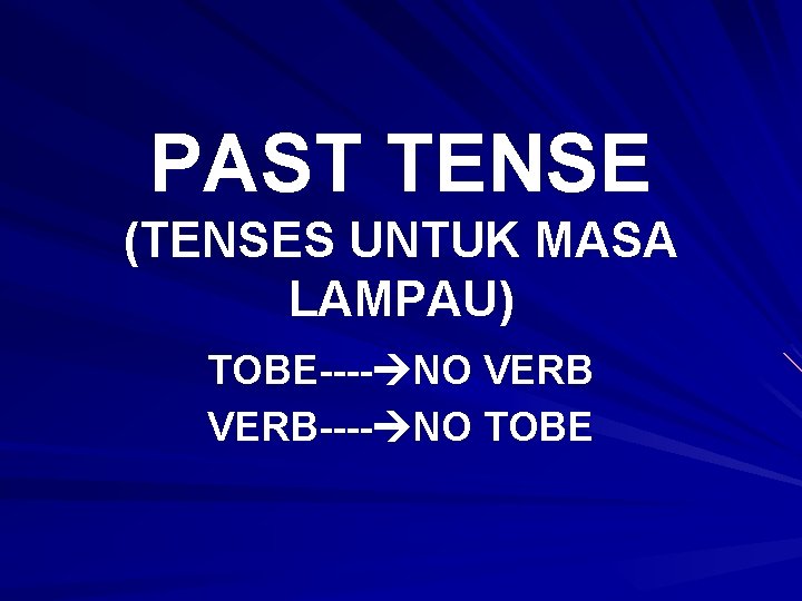 PAST TENSE (TENSES UNTUK MASA LAMPAU) TOBE---- NO VERB---- NO TOBE 