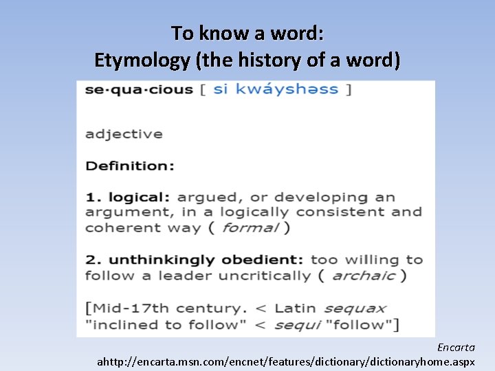 To know a word: Etymology (the history of a word) Encarta ahttp: //encarta. msn.