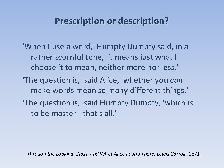 Prescription or description? 'When I use a word, ' Humpty Dumpty said, in a