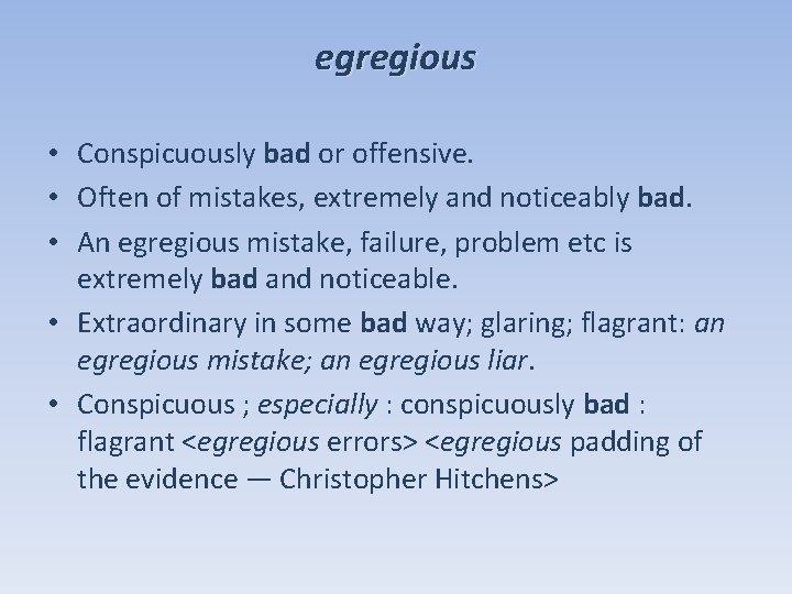 egregious • Conspicuously bad or offensive. • Often of mistakes, extremely and noticeably bad.