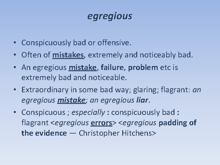 egregious • Conspicuously bad or offensive. • Often of mistakes, extremely and noticeably bad.