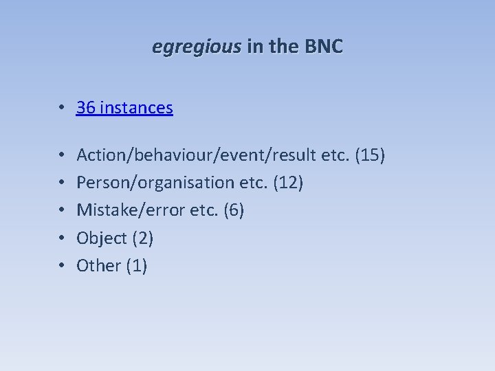 egregious in the BNC • 36 instances • • • Action/behaviour/event/result etc. (15) Person/organisation