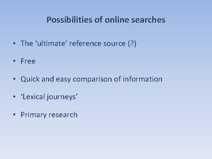 Possibilities of online searches • The ‘ultimate’ reference source (? ) • Free •