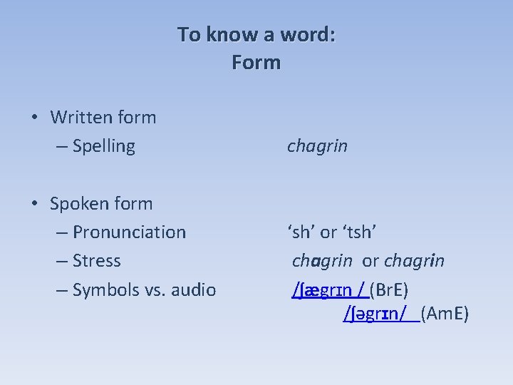 To know a word: Form • Written form – Spelling • Spoken form –