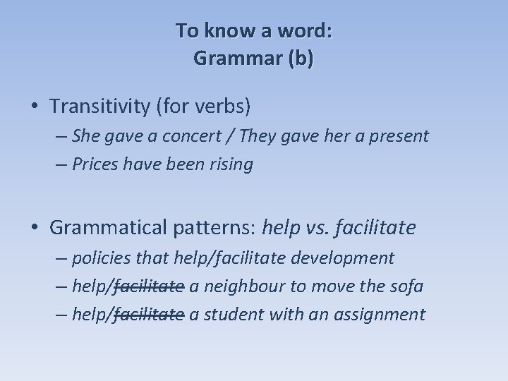 To know a word: Grammar (b) • Transitivity (for verbs) – She gave a