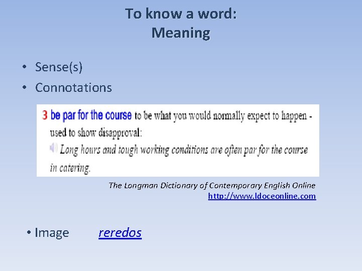 To know a word: Meaning • Sense(s) • Connotations The Longman Dictionary of Contemporary