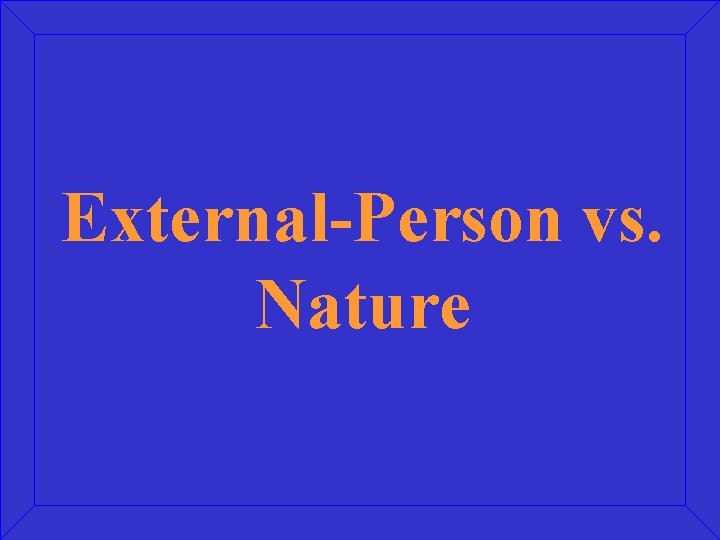 External-Person vs. Nature 