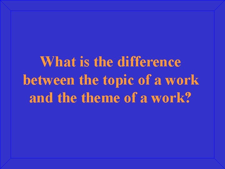 What is the difference between the topic of a work and theme of a