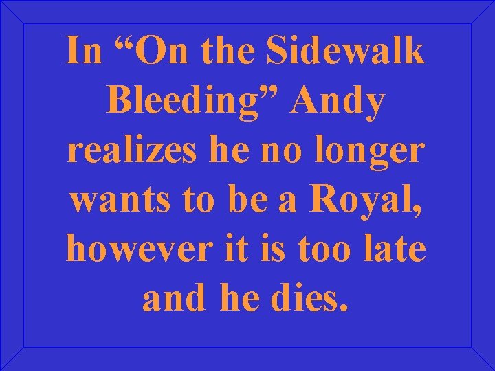 In “On the Sidewalk Bleeding” Andy realizes he no longer wants to be a