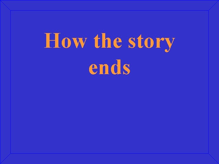 How the story ends 