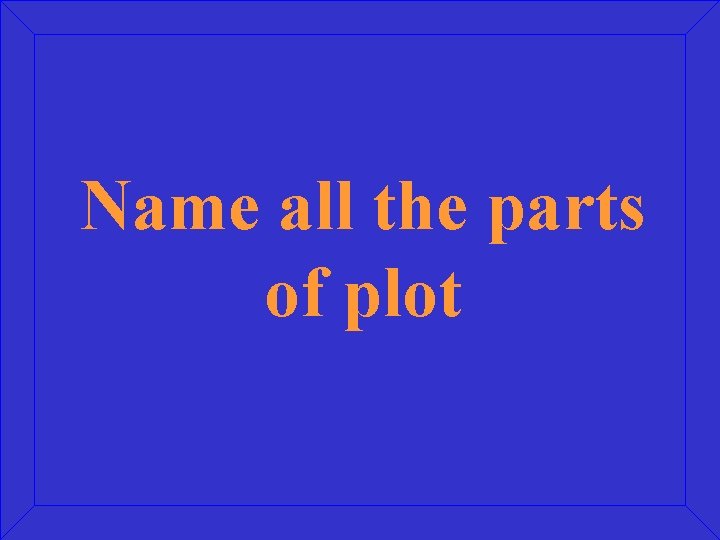 Name all the parts of plot 