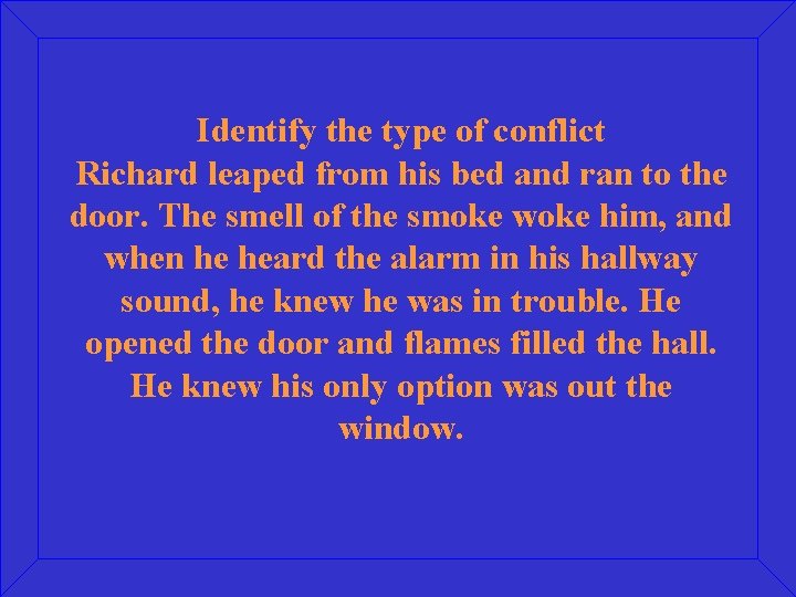 Identify the type of conflict Richard leaped from his bed and ran to the