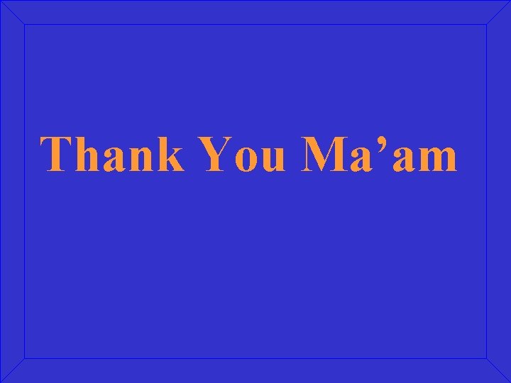Thank You Ma’am 