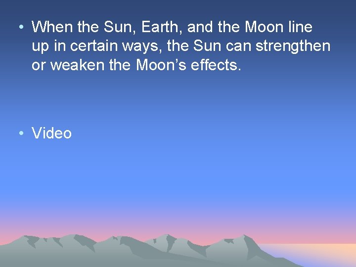  • When the Sun, Earth, and the Moon line up in certain ways,