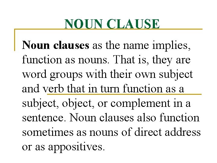 NOUN CLAUSE Noun clauses as the name implies, function as nouns. That is, they