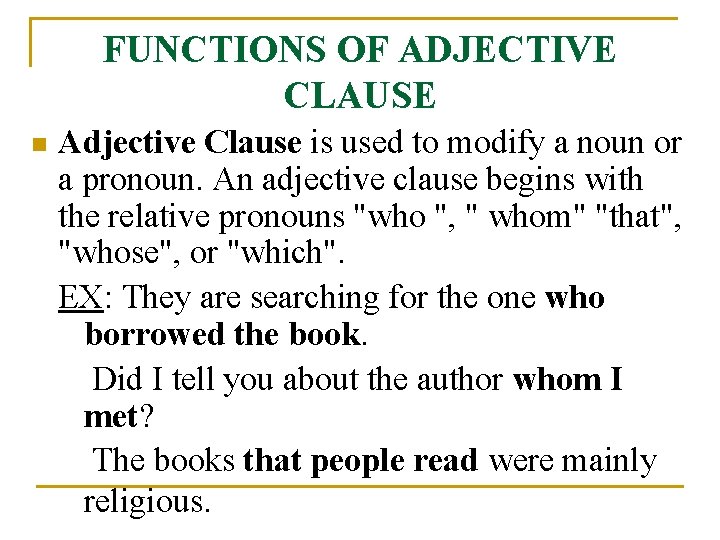 FUNCTIONS OF ADJECTIVE CLAUSE n Adjective Clause is used to modify a noun or