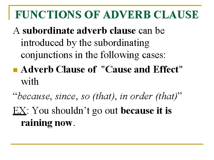 FUNCTIONS OF ADVERB CLAUSE A subordinate adverb clause can be introduced by the subordinating