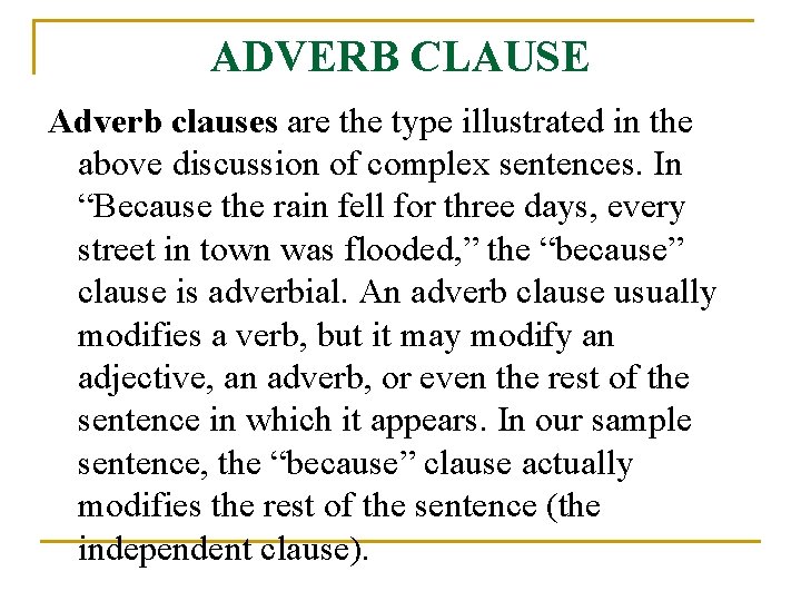 ADVERB CLAUSE Adverb clauses are the type illustrated in the above discussion of complex