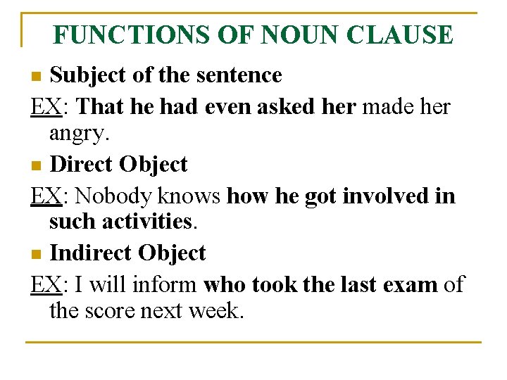 FUNCTIONS OF NOUN CLAUSE Subject of the sentence EX: That he had even asked