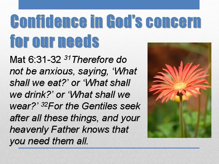 Confidence in God’s concern for our needs Mat 6: 31 -32 31 Therefore do