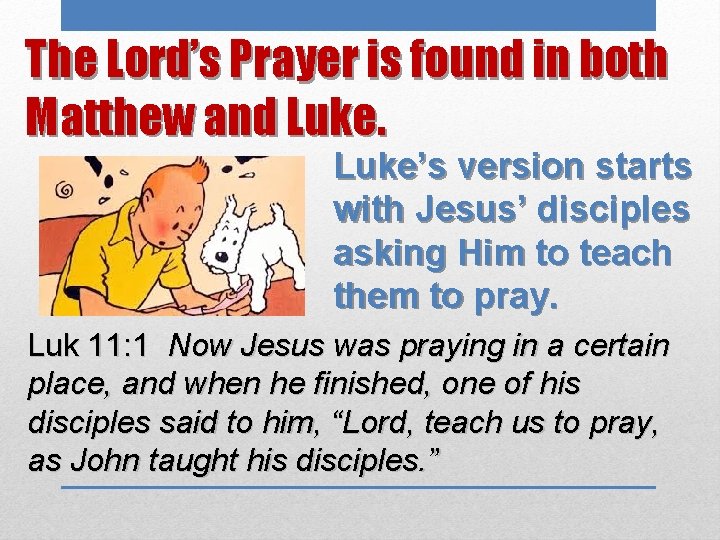 The Lord’s Prayer is found in both Matthew and Luke’s version starts with Jesus’