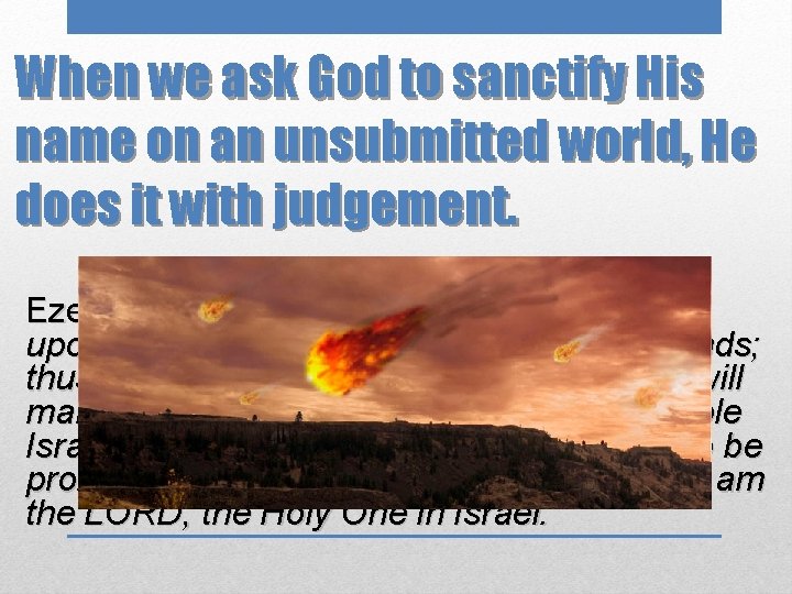 When we ask God to sanctify His name on an unsubmitted world, He does