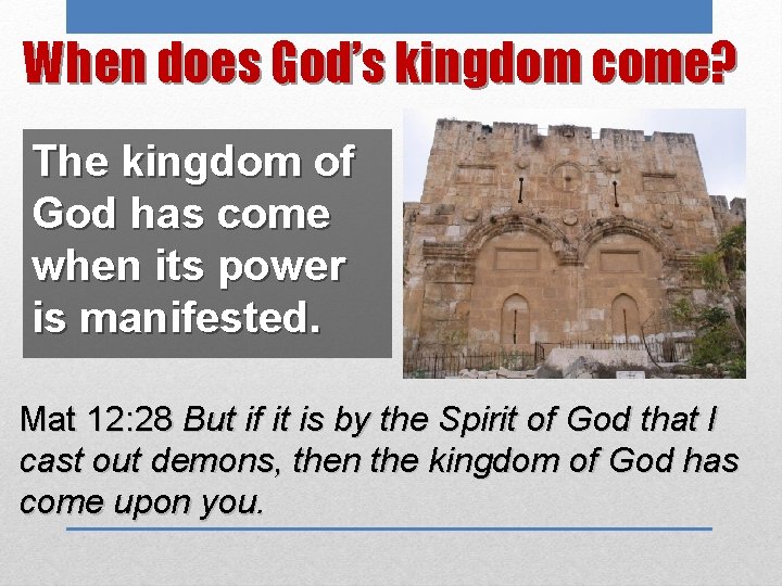 When does God’s kingdom come? The kingdom of God has come when its power