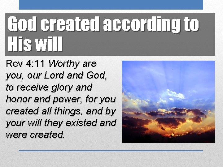 God created according to His will Rev 4: 11 Worthy are you, our Lord