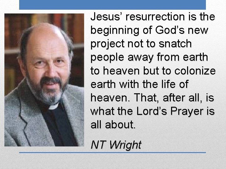 Jesus’ resurrection is the beginning of God’s new project not to snatch people away