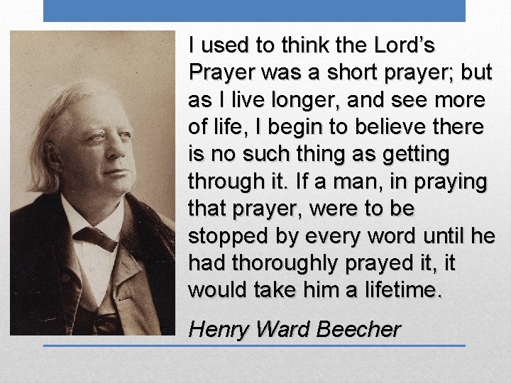 I used to think the Lord’s Prayer was a short prayer; but as I