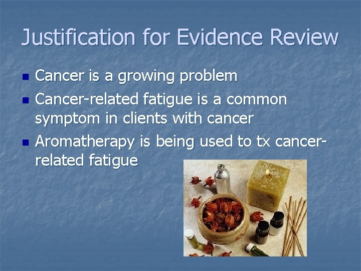 Justification for Evidence Review n n n Cancer is a growing problem Cancer-related fatigue
