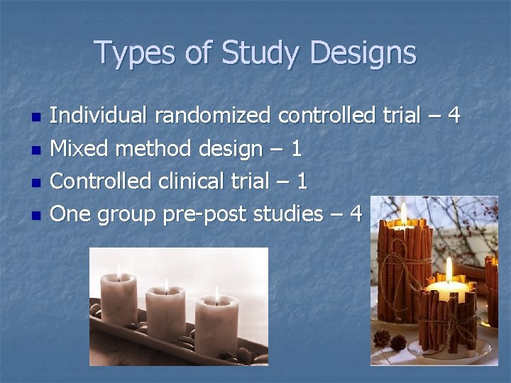 Types of Study Designs n n Individual randomized controlled trial – 4 Mixed method