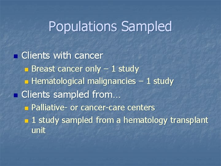 Populations Sampled n Clients with cancer Breast cancer only – 1 study n Hematological